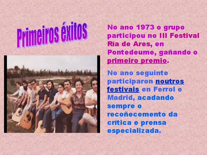 No ano 1973 o grupo participou no III Festival Ría de Ares, en Pontedeume,