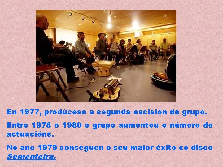 En 1977, prodúcese a segunda escisión do grupo. Entre 1978 e 1980 o grupo