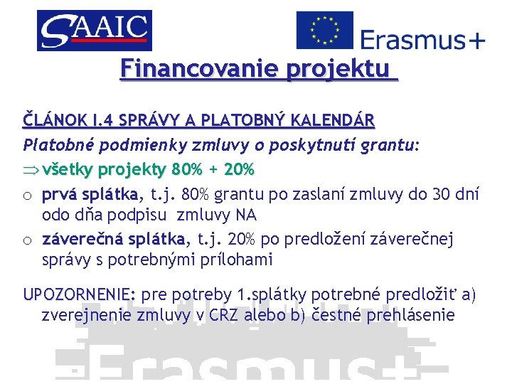 Financovanie projektu ČLÁNOK I. 4 SPRÁVY A PLATOBNÝ KALENDÁR Platobné podmienky zmluvy o poskytnutí