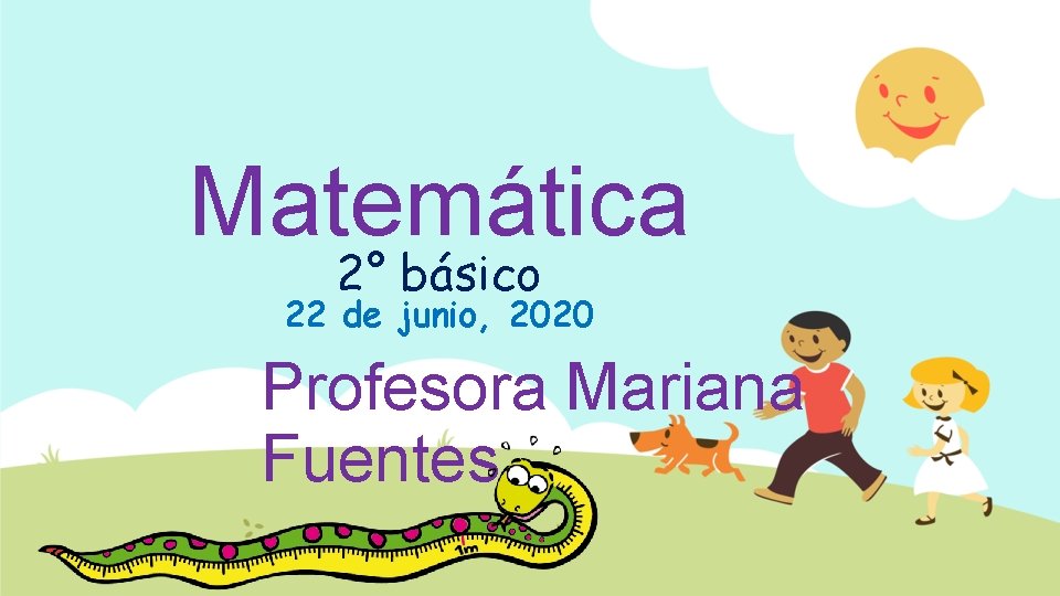 Matemática 2° básico 22 de junio, 2020 Profesora Mariana Fuentes 