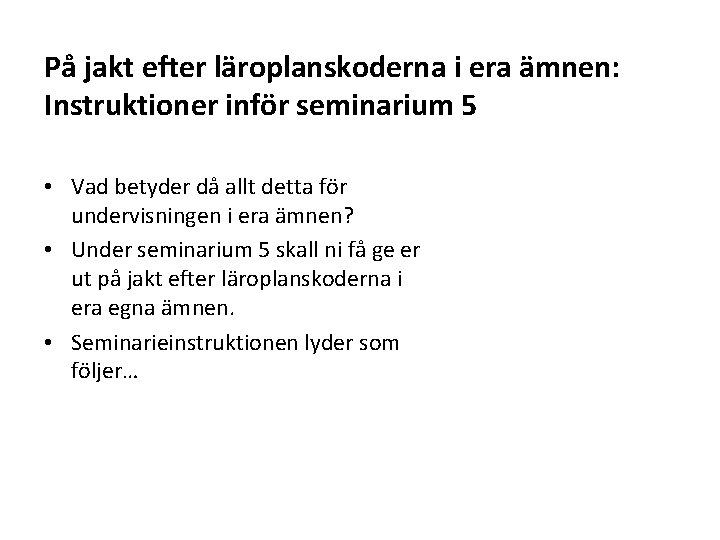 På jakt efter läroplanskoderna i era ämnen: Instruktioner inför seminarium 5 • Vad betyder