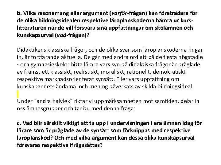 b. Vilka resonemang eller argument (varför-frågan) kan företrädare för de olika bildningsidealen respektive läroplanskoderna