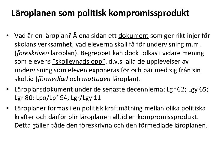 Läroplanen som politisk kompromissprodukt • Vad är en läroplan? Å ena sidan ett dokument