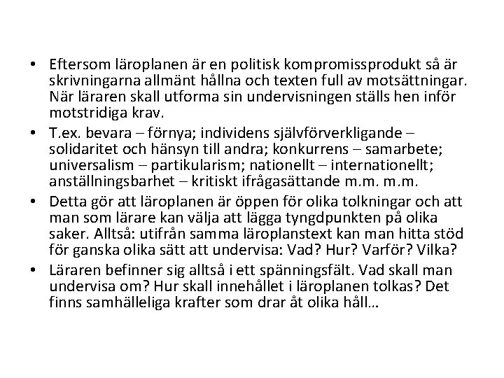  • Eftersom läroplanen är en politisk kompromissprodukt så är skrivningarna allmänt hållna och