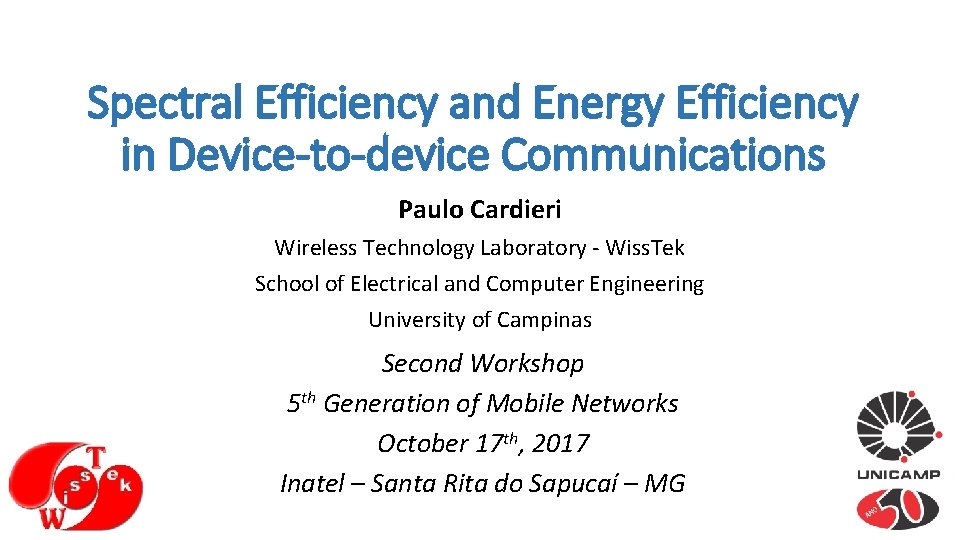 Spectral Efficiency and Energy Efficiency in Device-to-device Communications Paulo Cardieri Wireless Technology Laboratory -