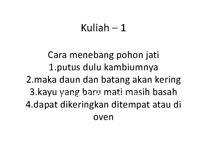 Kuliah – 1 Cara menebang pohon jati 1. putus dulu kambiumnya 2. maka daun