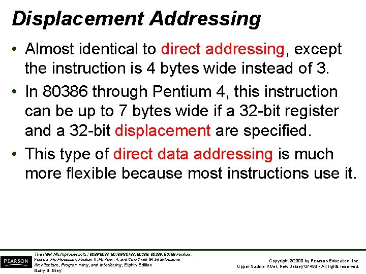 Displacement Addressing • Almost identical to direct addressing, except the instruction is 4 bytes
