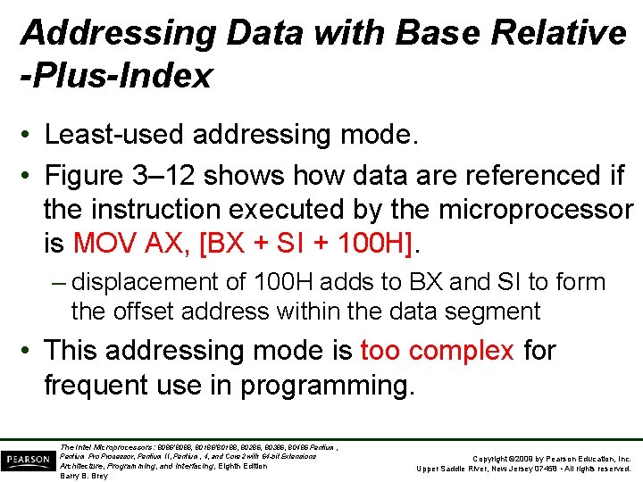 Addressing Data with Base Relative -Plus-Index • Least used addressing mode. • Figure 3–