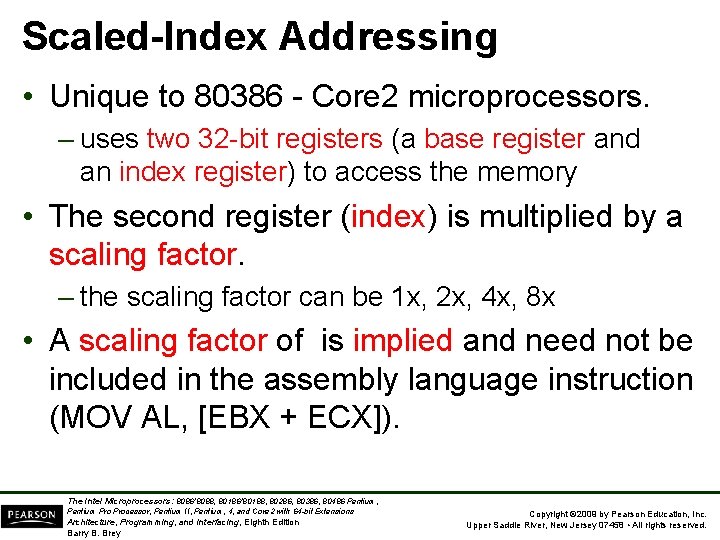 Scaled Index Addressing • Unique to 80386 Core 2 microprocessors. – uses two 32