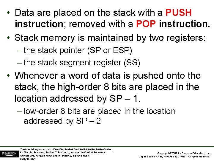  • Data are placed on the stack with a PUSH instruction; removed with