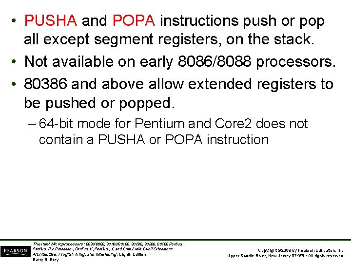  • PUSHA and POPA instructions push or pop all except segment registers, on