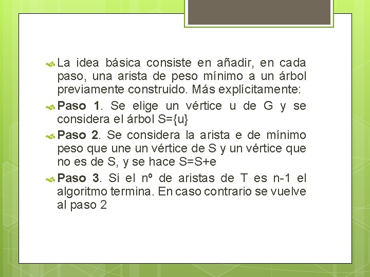 La idea básica consiste en añadir, en cada paso, una arista de peso La idea básica consiste en añadir, en cada paso, una arista de peso