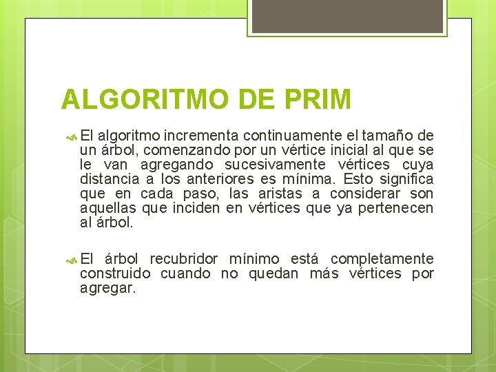 ALGORITMO DE PRIM El algoritmo incrementa continuamente el tamaño de un árbol, comenzando por