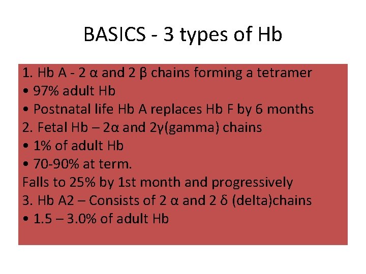 BASICS - 3 types of Hb 1. Hb A - 2 α and 2