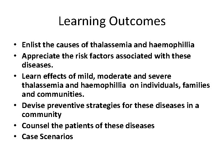 Learning Outcomes • Enlist the causes of thalassemia and haemophillia • Appreciate the risk