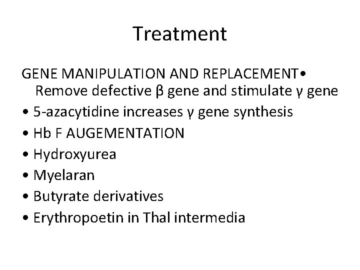 Treatment GENE MANIPULATION AND REPLACEMENT • Remove defective β gene and stimulate γ gene