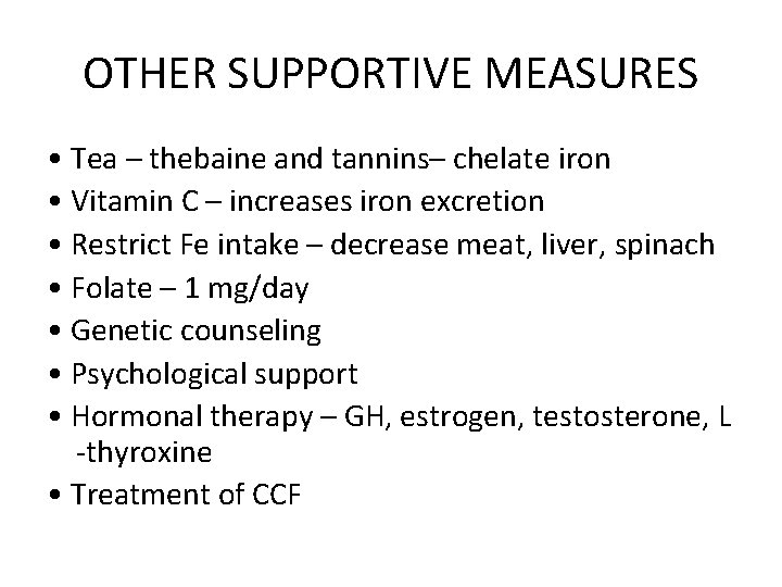 OTHER SUPPORTIVE MEASURES • Tea – thebaine and tannins– chelate iron • Vitamin C