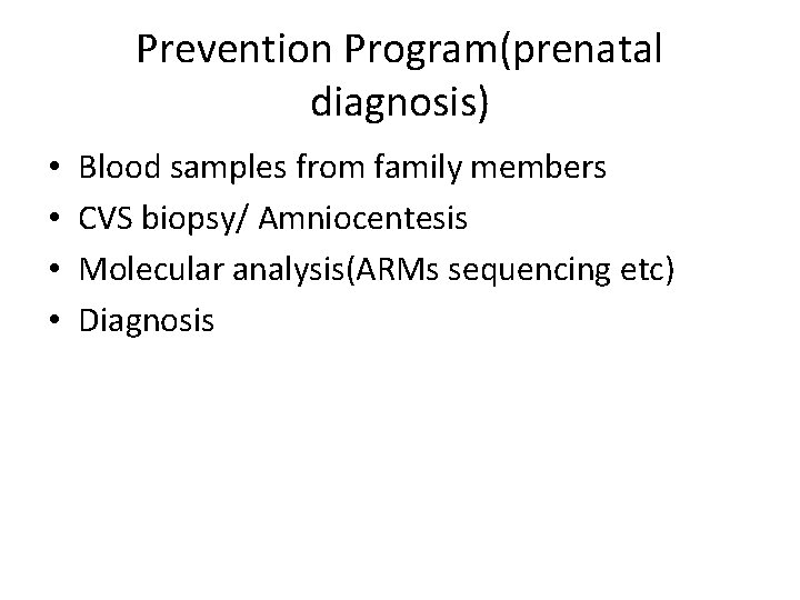 Prevention Program(prenatal diagnosis) • • Blood samples from family members CVS biopsy/ Amniocentesis Molecular