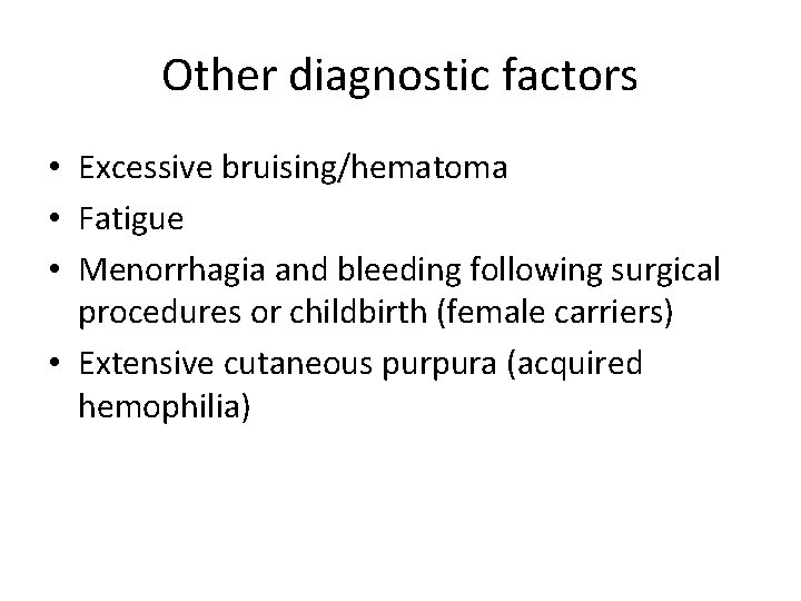 Other diagnostic factors • Excessive bruising/hematoma • Fatigue • Menorrhagia and bleeding following surgical