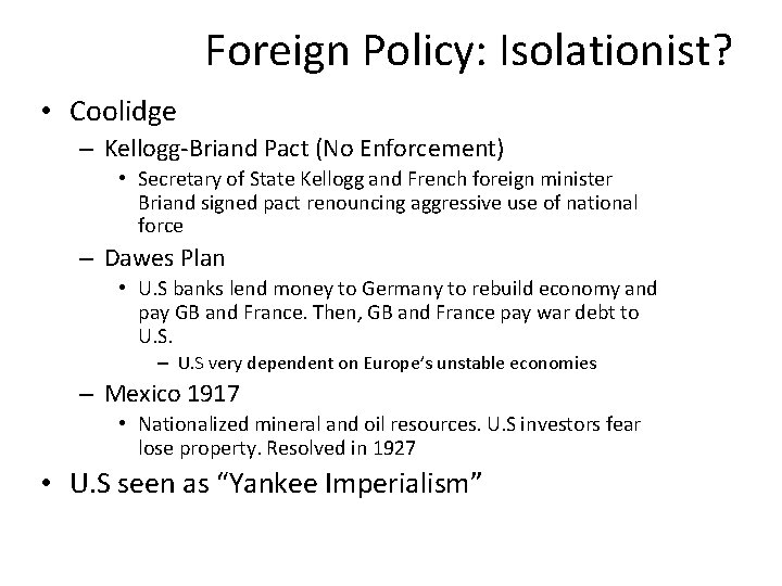 Foreign Policy: Isolationist? • Coolidge – Kellogg-Briand Pact (No Enforcement) • Secretary of State