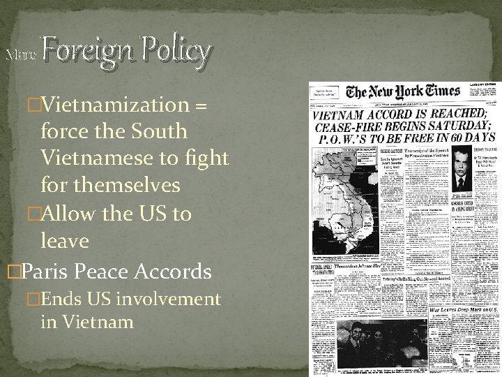 More Foreign Policy �Vietnamization = force the South Vietnamese to fight for themselves �Allow