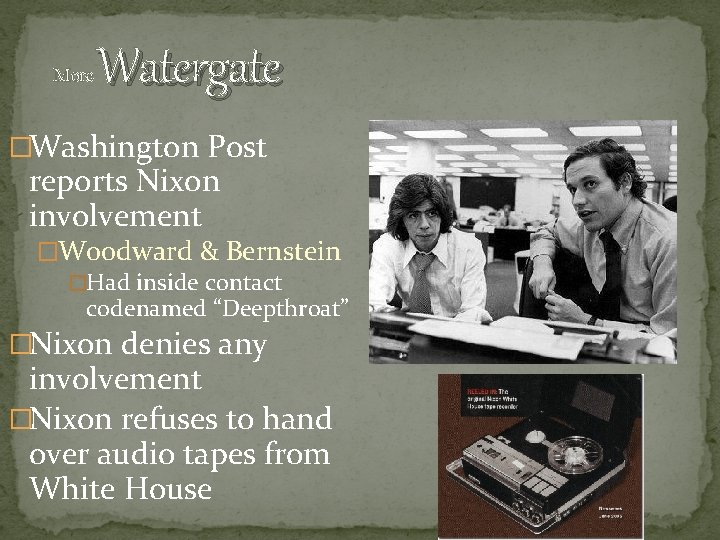 More Watergate �Washington Post reports Nixon involvement �Woodward & Bernstein �Had inside contact codenamed