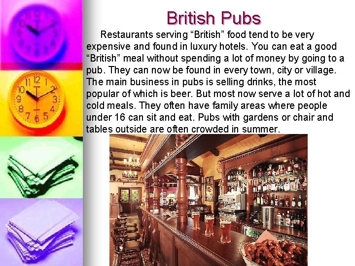 British Pubs Restaurants serving “British” food tend to be very expensive and found in