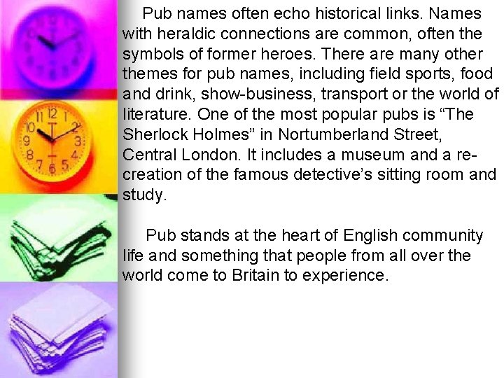 Pub names often echo historical links. Names with heraldic connections are common, often the
