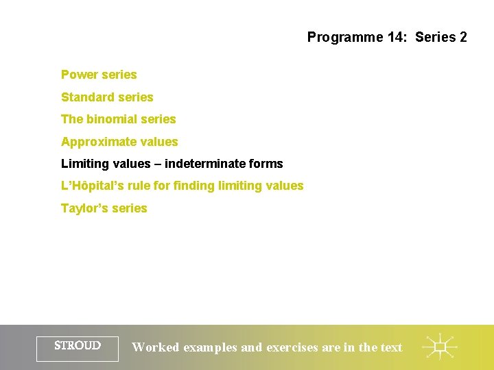 Programme 14: Series 2 Power series Standard series The binomial series Approximate values Limiting
