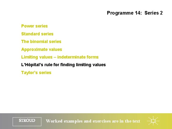 Programme 14: Series 2 Power series Standard series The binomial series Approximate values Limiting