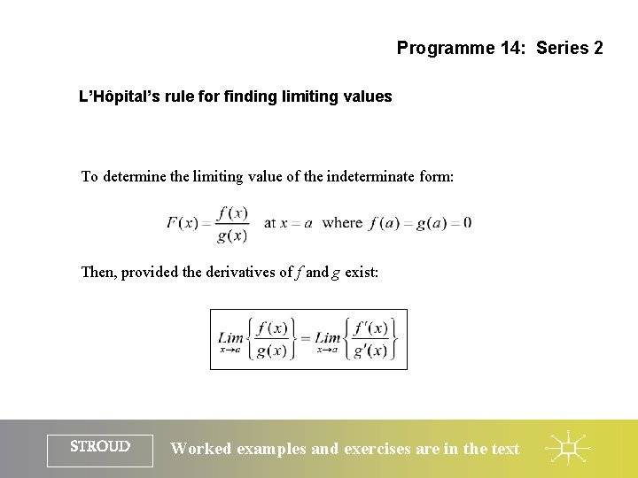 Programme 14: Series 2 L’Hôpital’s rule for finding limiting values To determine the limiting