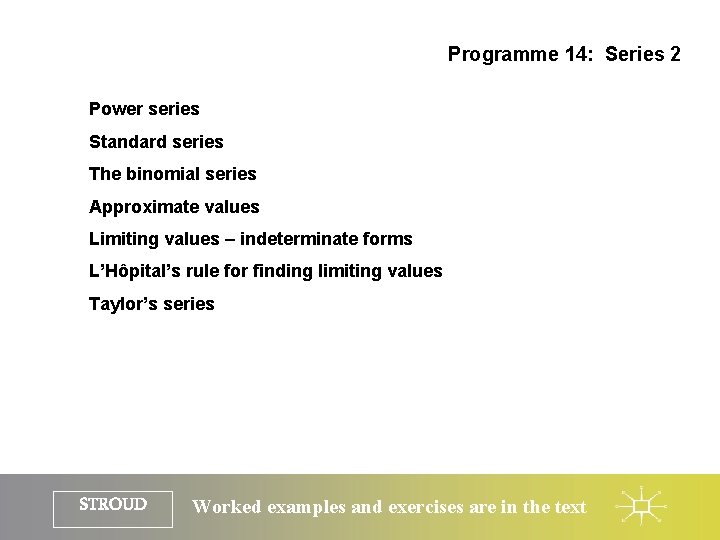 Programme 14: Series 2 Power series Standard series The binomial series Approximate values Limiting