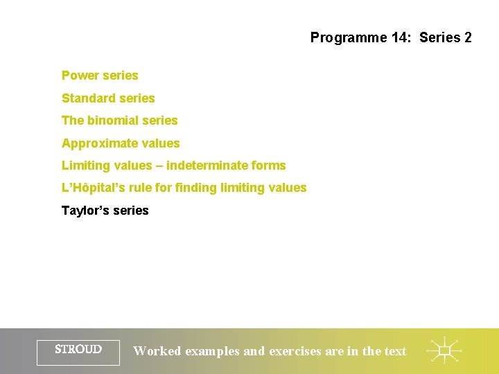 Programme 14: Series 2 Power series Standard series The binomial series Approximate values Limiting