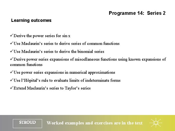 Programme 14: Series 2 Learning outcomes üDerive the power series for sin x üUse