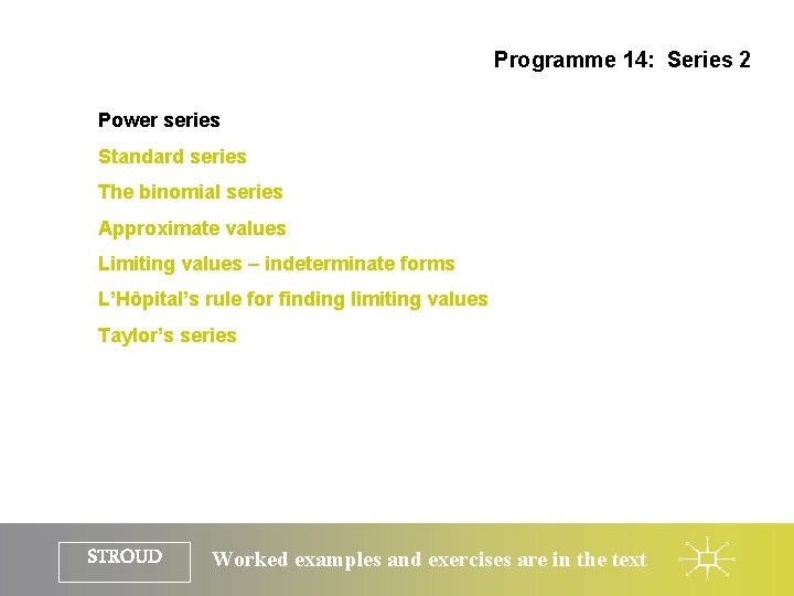 Programme 14: Series 2 Power series Standard series The binomial series Approximate values Limiting