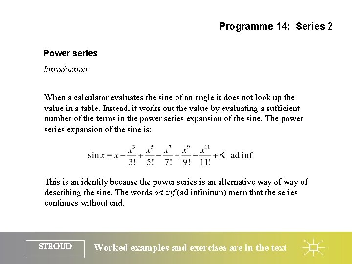 Programme 14: Series 2 Power series Introduction When a calculator evaluates the sine of