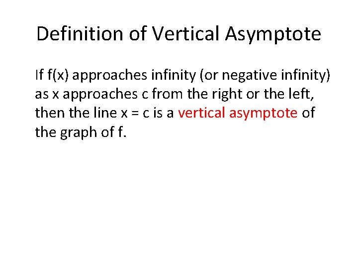 Definition of Vertical Asymptote If f(x) approaches infinity (or negative infinity) as x approaches