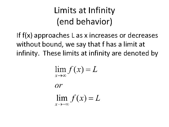 Limits at Infinity (end behavior) If f(x) approaches L as x increases or decreases