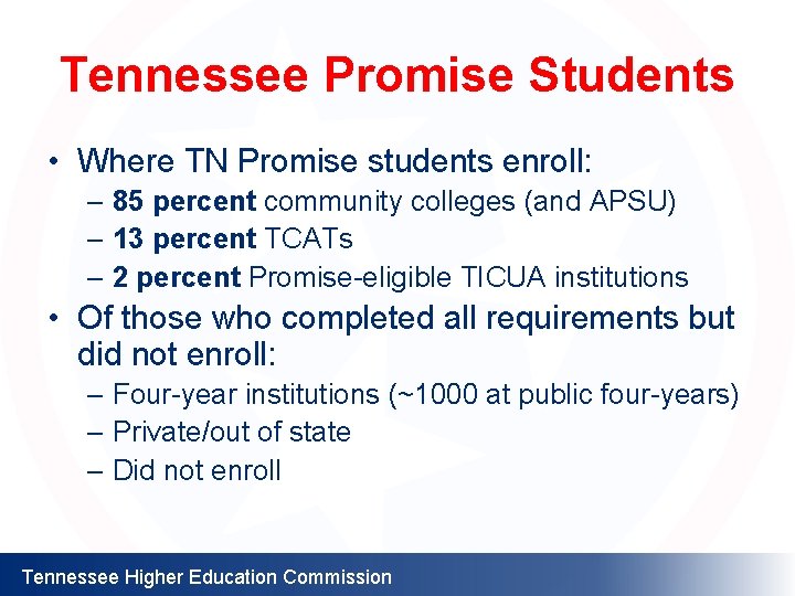 Tennessee Promise Students • Where TN Promise students enroll: – 85 percent community colleges