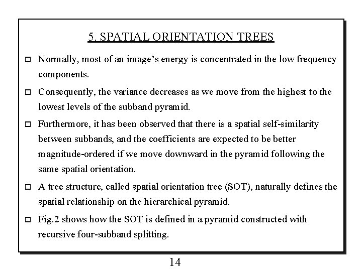 5. SPATIAL ORIENTATION TREES o Normally, most of an image’s energy is concentrated in