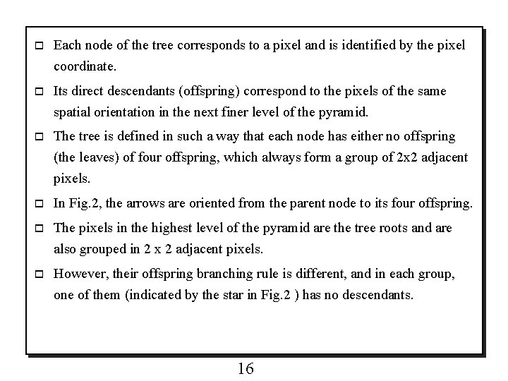 o Each node of the tree corresponds to a pixel and is identified by