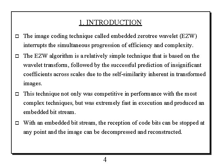 1. INTRODUCTION o The image coding technique called embedded zerotree wavelet (EZW) interrupts the
