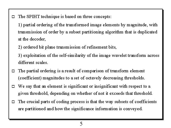 o The SPIHT technique is based on three concepts: 1) partial ordering of the