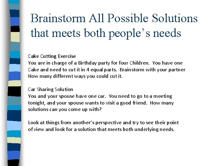 Brainstorm All Possible Solutions that meets both people’s needs Cake Cutting Exercise You are