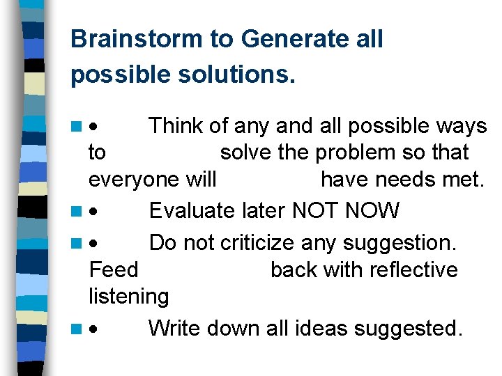 Brainstorm to Generate all possible solutions. n · Think of any and all possible