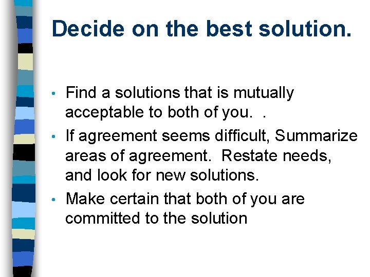 Decide on the best solution. Find a solutions that is mutually acceptable to both