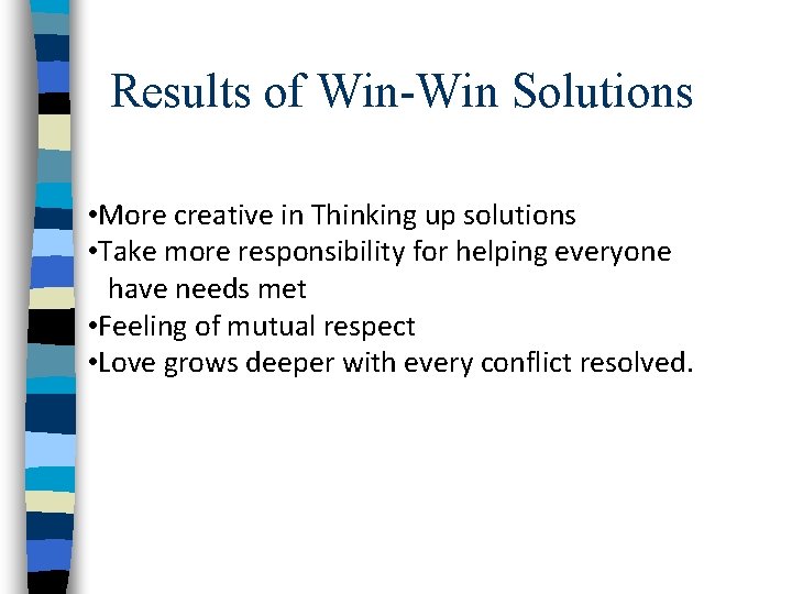 Results of Win-Win Solutions • More creative in Thinking up solutions • Take more