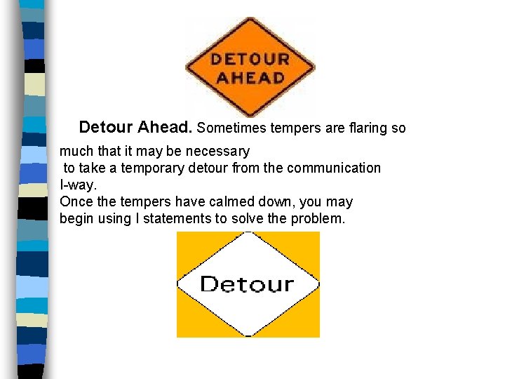 Detour Ahead. Sometimes tempers are flaring so much that it may be necessary to