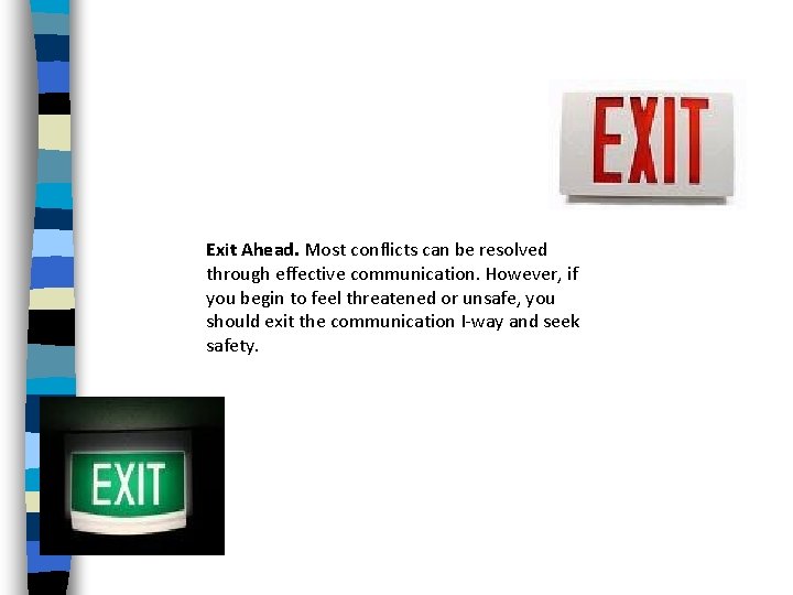 Exit Ahead. Most conflicts can be resolved through effective communication. However, if you begin