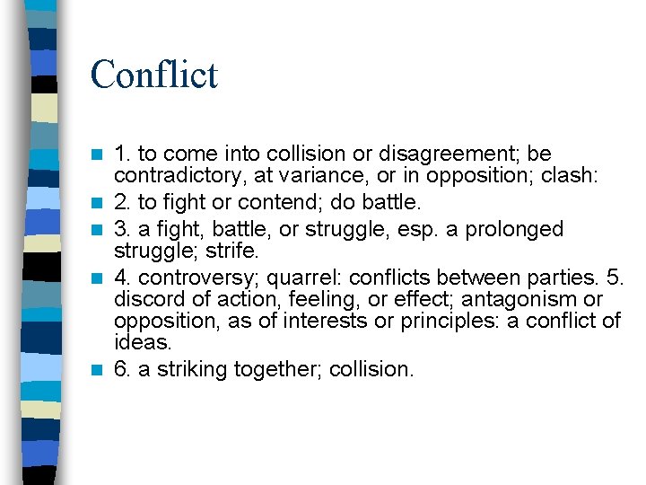 Conflict n n n 1. to come into collision or disagreement; be contradictory, at